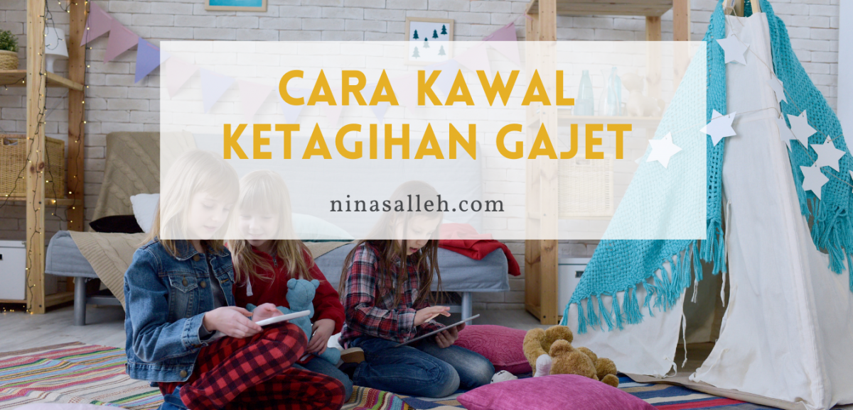 kawal anak ketagihan gajet